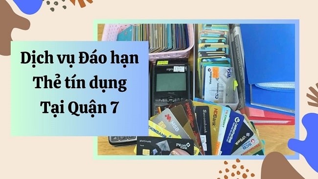 Đáo hạn thẻ tín dụng quận 7